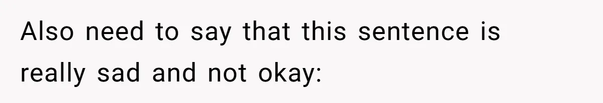 Also need to say that this sentence is really sad and not okay: