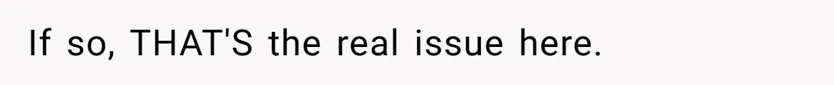 If so, THAT'S the real issue here.