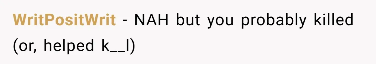 WritPositWrit − NAH but you probably killed (or, helped k__l)