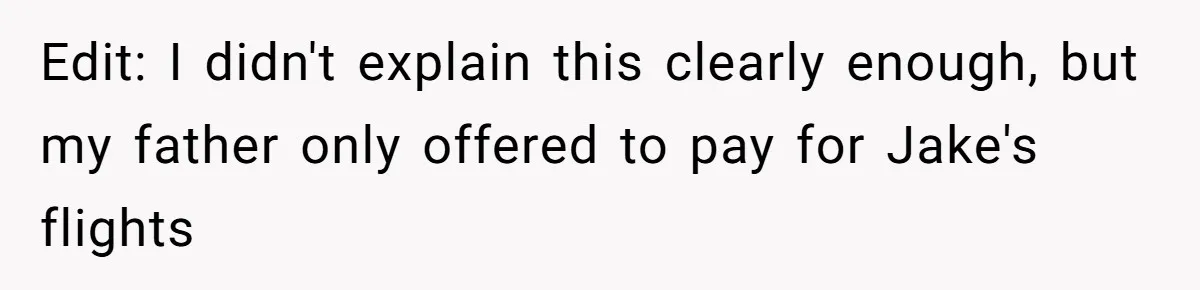 Edit: I didn't explain this clearly enough, but my father only offered to pay for Jake's flights