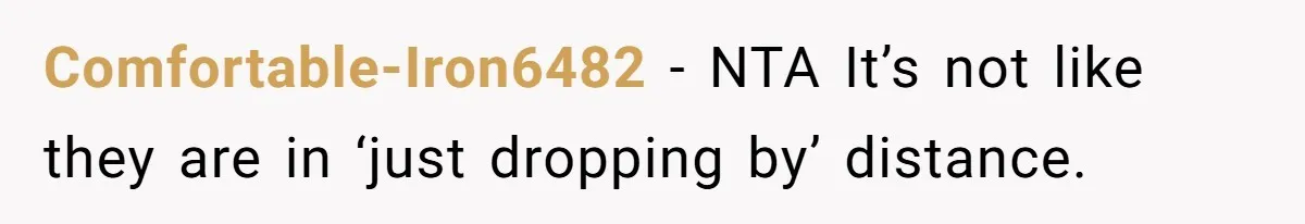 Comfortable-Iron6482 − NTA It’s not like they are in ‘just dropping by’ distance.