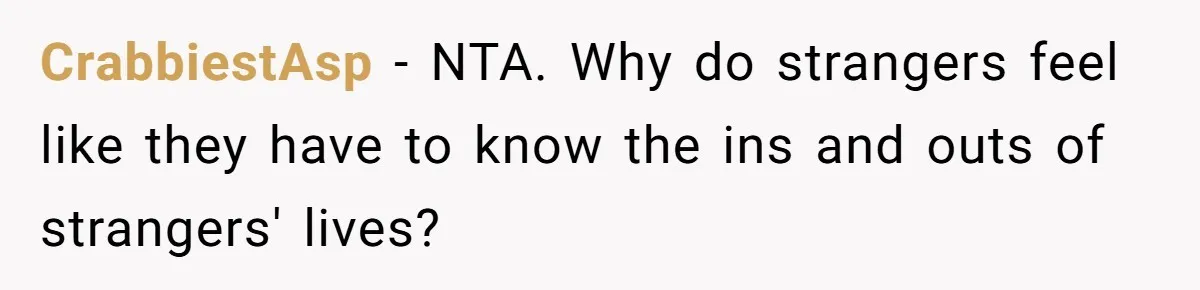 CrabbiestAsp − NTA. Why do strangers feel like they have to know the ins and outs of strangers' lives?