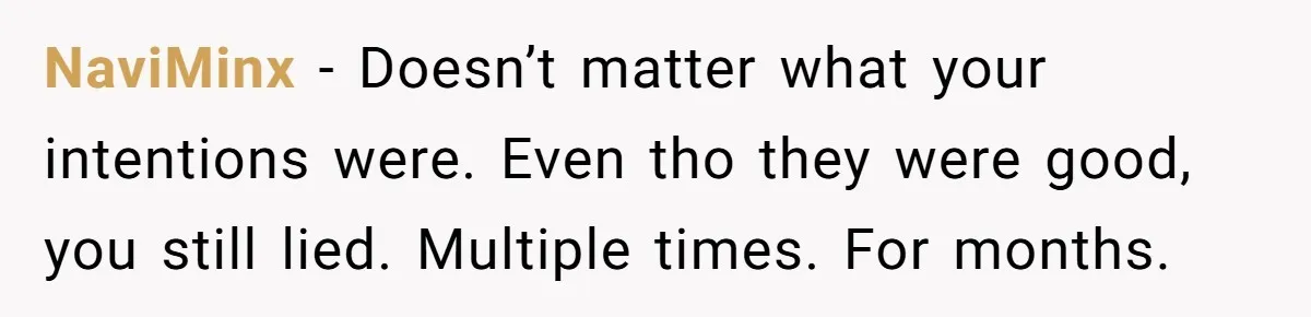 NaviMinx − Doesn’t matter what your intentions were. Even tho they were good, you still lied. Multiple times. For months.