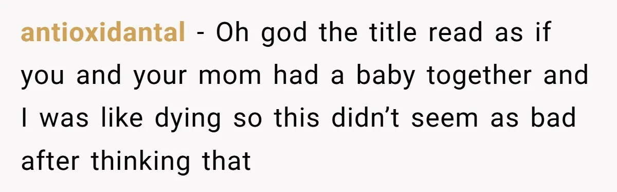 antioxidantal − Oh god the title read as if you and your mom had a baby together and I was like dying so this didn’t seem as bad after thinking...