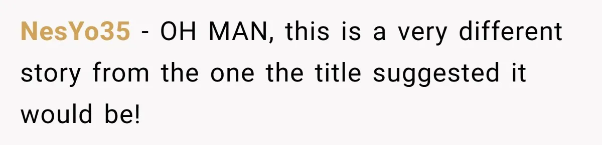 NesYo35 − OH MAN, this is a very different story from the one the title suggested it would be!