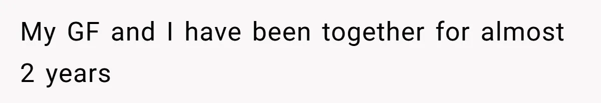 My GF and I have been together for almost 2 years