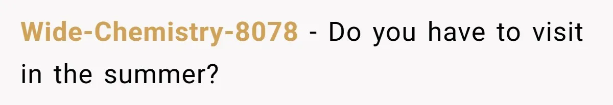 Wide-Chemistry-8078 − Do you have to visit in the summer?