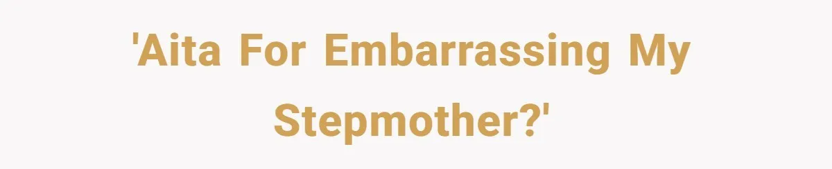 'AITA for embarrassing my stepmother?'
