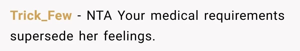 Trick_Few − NTA Your medical requirements supersede her feelings.