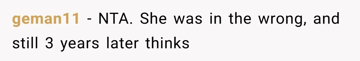 geman11 − NTA. She was in the wrong, and still 3 years later thinks
