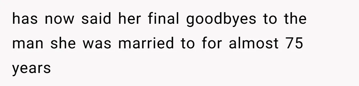 has now said her final goodbyes to the man she was married to for almost 75 years