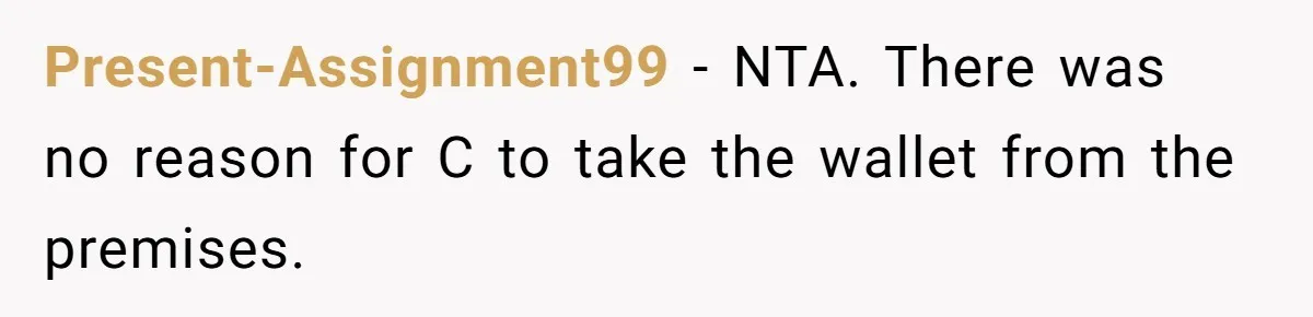 Present-Assignment99 − NTA. There was no reason for C to take the wallet from the premises.