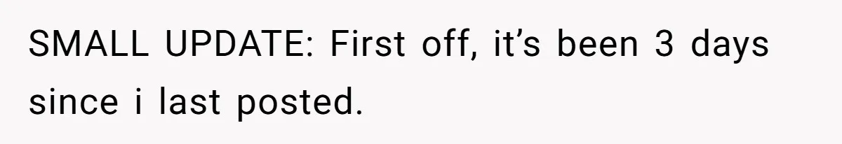 SMALL UPDATE: First off, it’s been 3 days since i last posted.