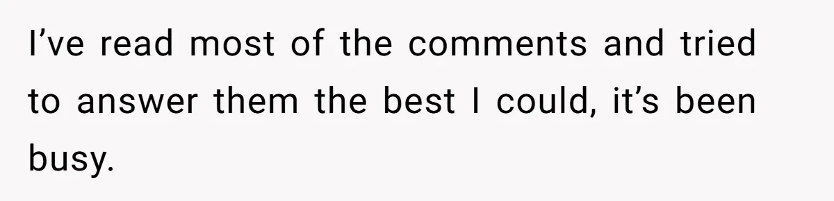 I’ve read most of the comments and tried to answer them the best I could, it’s been busy.