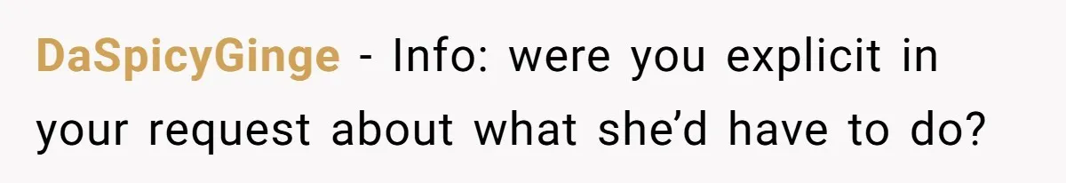 DaSpicyGinge − Info: were you explicit in your request about what she’d have to do?
