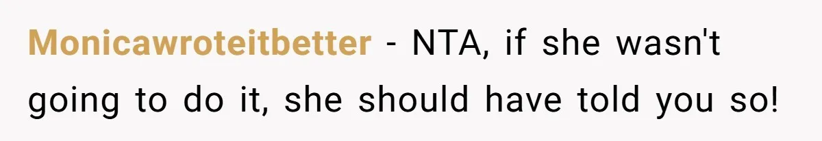 Monicawroteitbetter − NTA, if she wasn't going to do it, she should have told you so!
