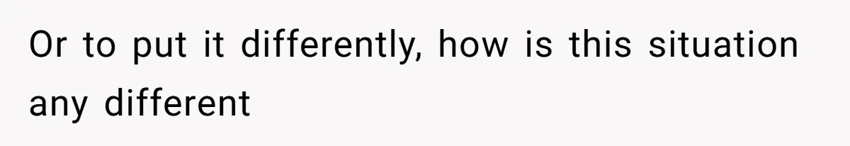 Or to put it differently, how is this situation any different