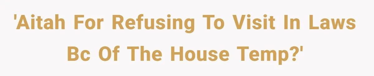 'AITAH for refusing to visit in laws bc of the house temp?'