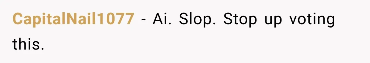 CapitalNail1077 − Ai. Slop. Stop up voting this.