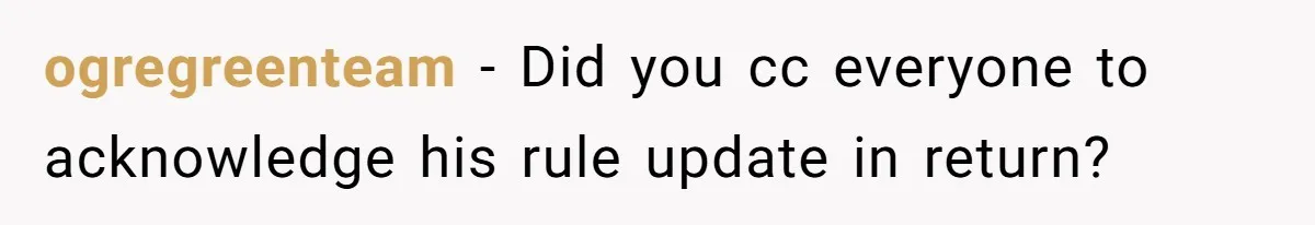 ogregreenteam − Did you cc everyone to acknowledge his rule update in return?