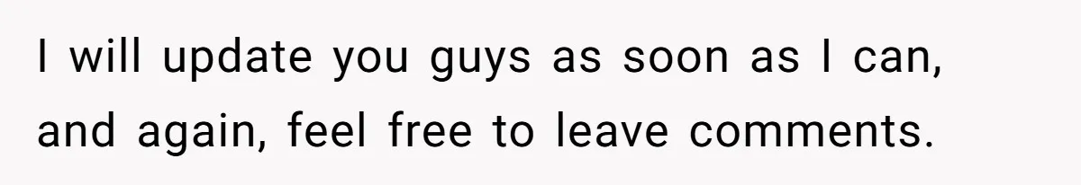 I will update you guys as soon as I can, and again, feel free to leave comments.