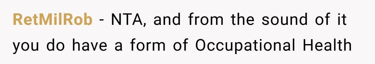 RetMilRob − NTA, and from the sound of it you do have a form of Occupational Health