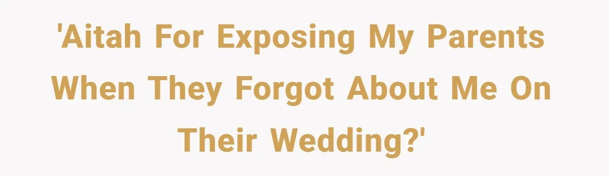 'AITAH for exposing my parents when they forgot about me on their wedding?'