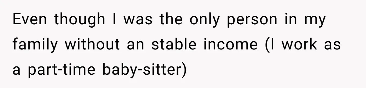 Even though I was the only person in my family without an stable income (I work as a part-time baby-sitter)