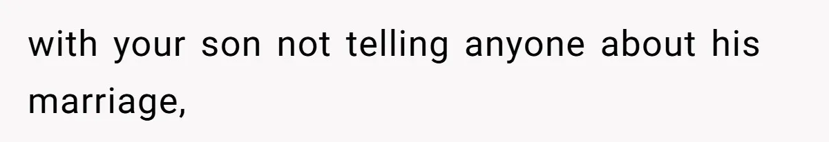 with your son not telling anyone about his marriage,