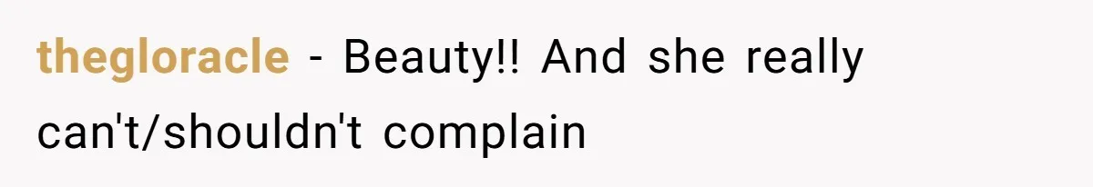 thegloracle − Beauty!! And she really can't/shouldn't complain