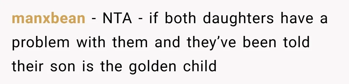 manxbean − NTA - if both daughters have a problem with them and they’ve been told their son is the golden child