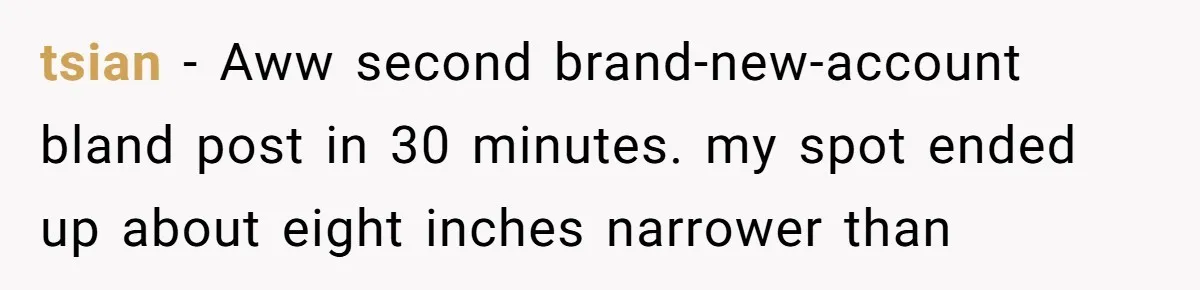tsian − Aww second brand-new-account bland post in 30 minutes. my spot ended up about eight inches narrower than