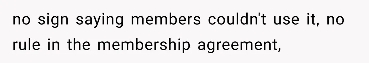 no sign saying members couldn't use it, no rule in the membership agreement,