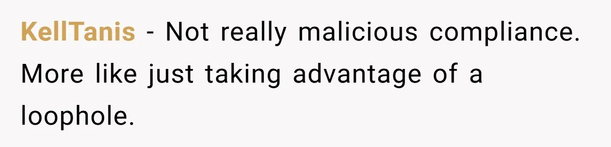 KellTanis − Not really malicious compliance. More like just taking advantage of a loophole.