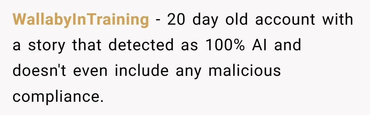 WallabyInTraining − 20 day old account with a story that detected as 100% AI and doesn't even include any malicious compliance.