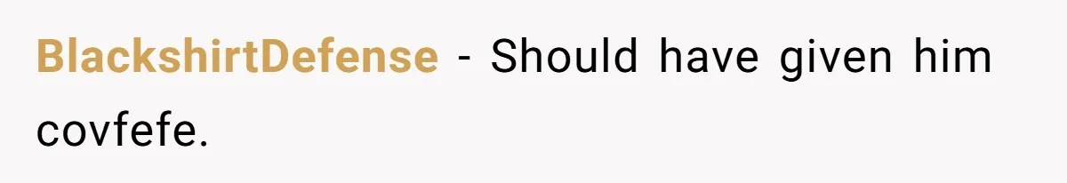 BlackshirtDefense − Should have given him covfefe.