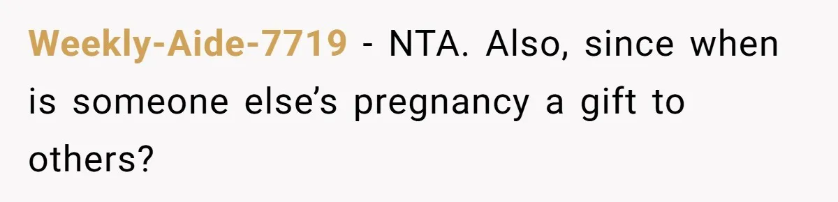 Weekly-Aide-7719 − NTA. Also, since when is someone else’s pregnancy a gift to others?