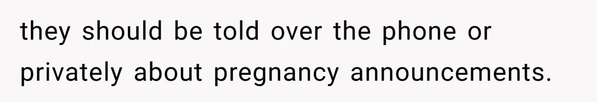they should be told over the phone or privately about pregnancy announcements.