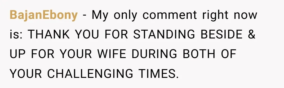 BajanEbony − My only comment right now is: THANK YOU FOR STANDING BESIDE & UP FOR YOUR WIFE DURING BOTH OF YOUR CHALLENGING TIMES.