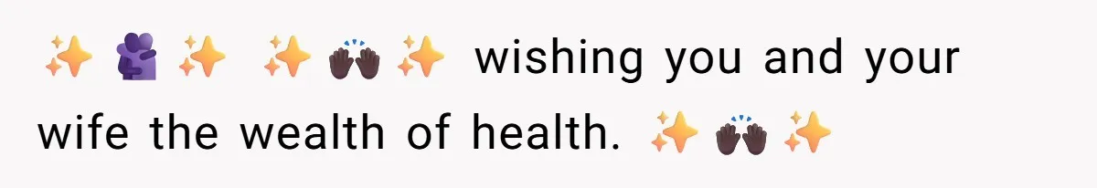 ✨️🫂✨️ ✨️🙌🏿✨️ wishing you and your wife the wealth of health. ✨️🙌🏿✨️
