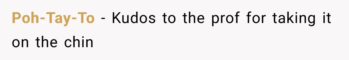 Poh-Tay-To − Kudos to the prof for taking it on the chin