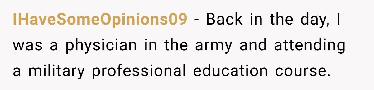 IHaveSomeOpinions09 − Back in the day, I was a physician in the army and attending a military professional education course.