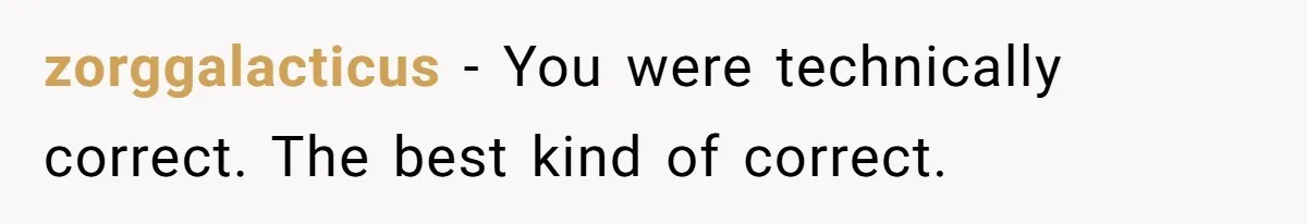 zorggalacticus − You were technically correct. The best kind of correct.