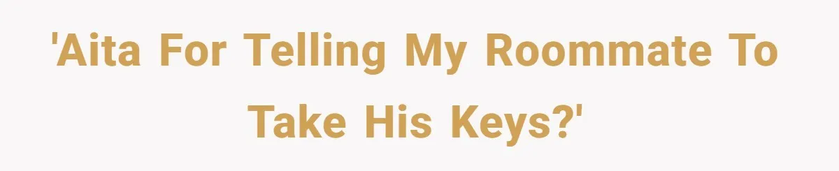 'AITA for telling my roommate to take his keys?'