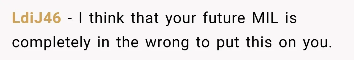 LdiJ46 − I think that your future MIL is completely in the wrong to put this on you.
