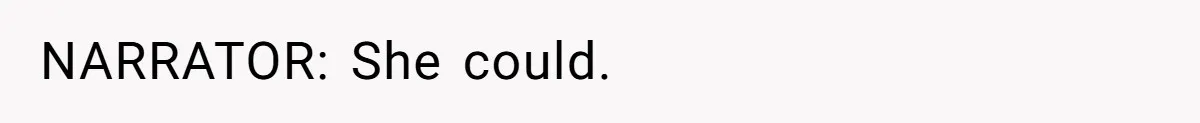 NARRATOR: She could.