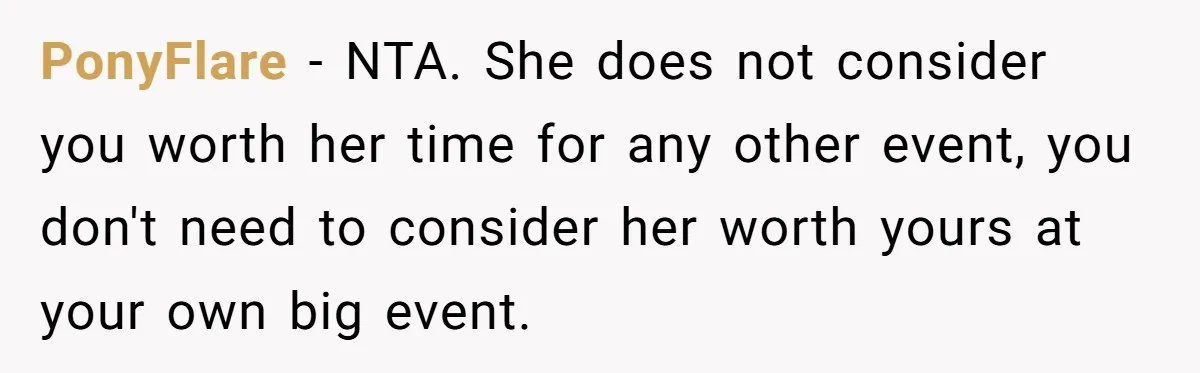 PonyFlare − NTA. She does not consider you worth her time for any other event, you don't need to consider her worth yours at your own big event.
