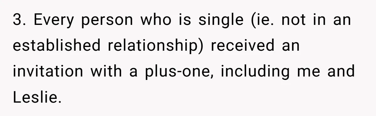 3. Every person who is single (ie. not in an established relationship) received an invitation with a plus-one, including me and Leslie.