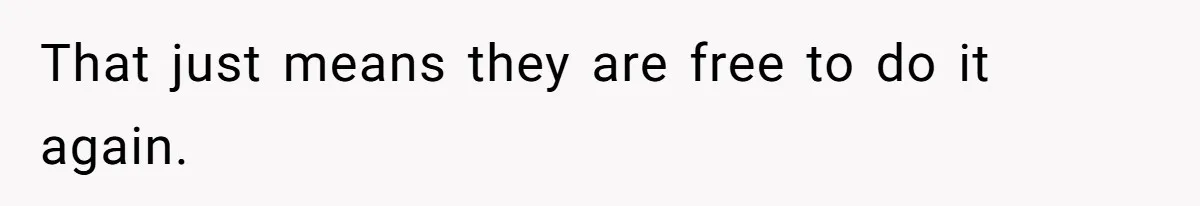 That just means they are free to do it again.