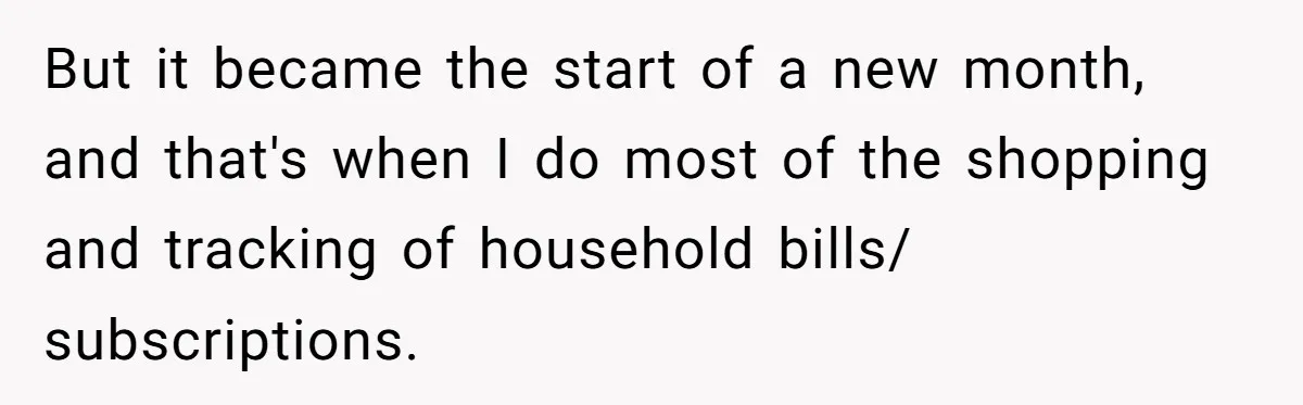 But it became the start of a new month, and that's when I do most of the shopping and tracking of household bills/ subscriptions.